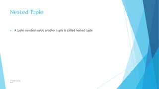 Nested Tuple
© Safdar Sardar
Khan
▶ A tuple inserted inside another tuple is called nested tuple
 
