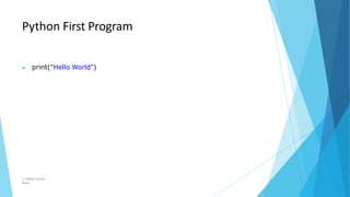 Python First Program
© Safdar Sardar
Khan
▶ print("Hello World")
 