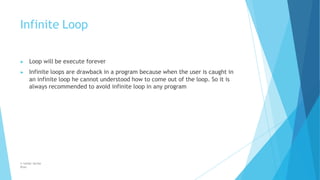Infinite Loop
© Safdar Sardar
Khan
▶ Loop will be execute forever
▶ Infinite loops are drawback in a program because when ...