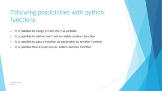Following possibilities with python
functions
© Safdar Sardar
Khan
▶ It is possible to assign a function to a variable
▶ I...