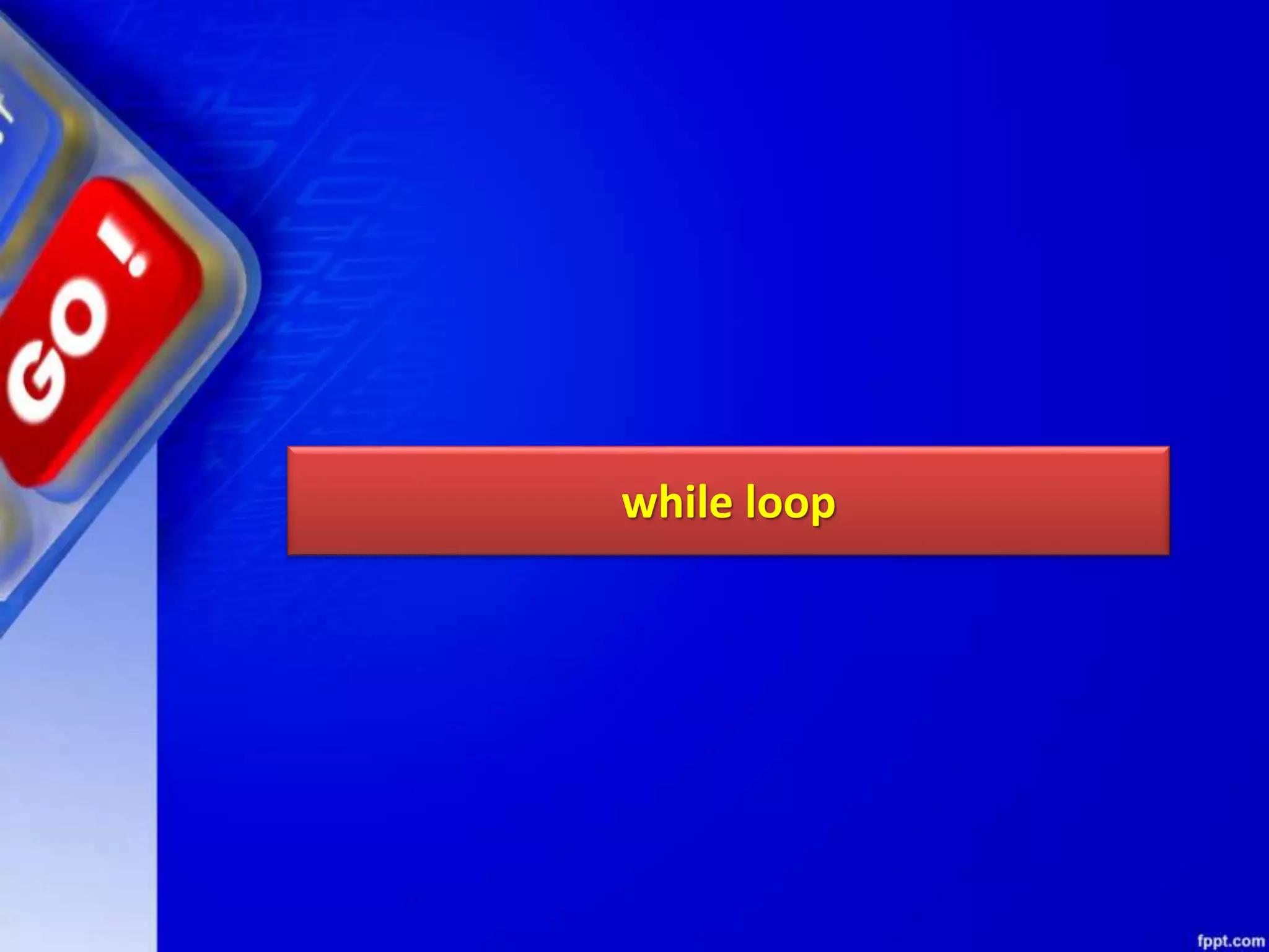 while loop
 
