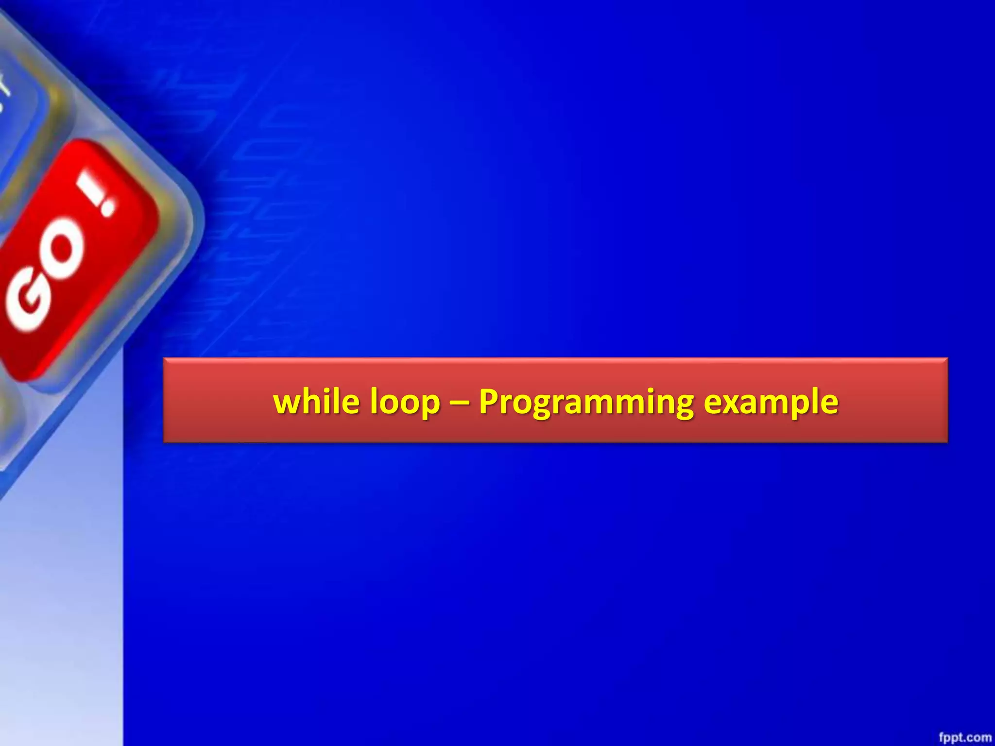 while loop – Programming example
 