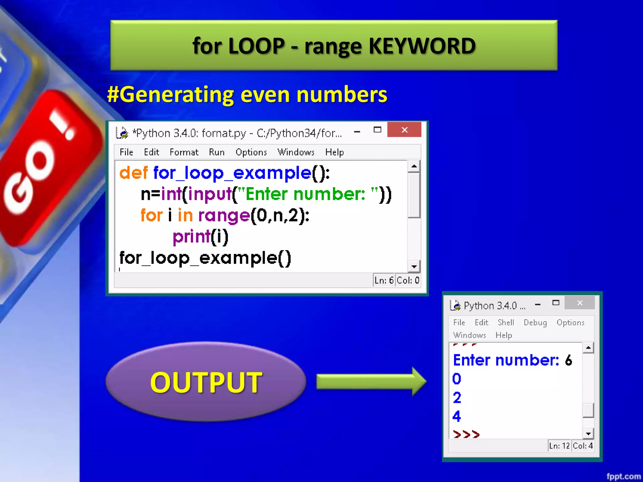 for LOOP - range KEYWORD
OUTPUT
#Generating even numbers
 