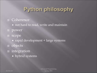  Coherence
 not hard to read, write and maintain
 power
 scope
 rapid development + large systems
 objects
 integration
 hybrid systems
26-Feb-24
Advanced Programming
Spring 2002
 
