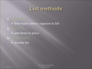  count(x)
 how many times x appears in list
 sort()
 sort items in place
 reverse()
 reverse list
26-Feb-24
Advanced Programming
Spring 2002
 
