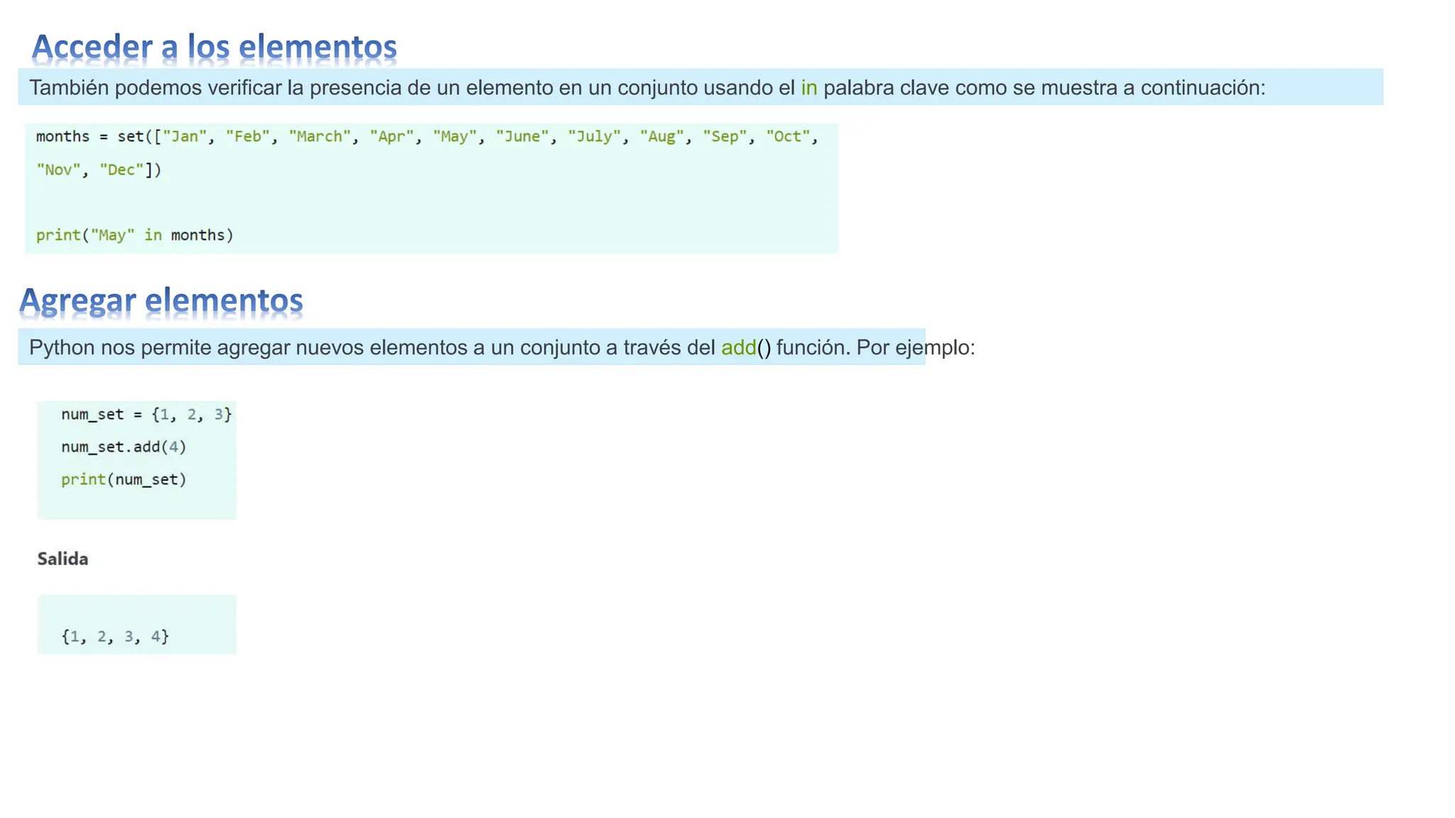 También podemos verificar la presencia de un elemento en un conjunto usando el in palabra clave como se muestra a continuación:
Python nos permite agregar nuevos elementos a un conjunto a través del add() función. Por ejemplo:
 