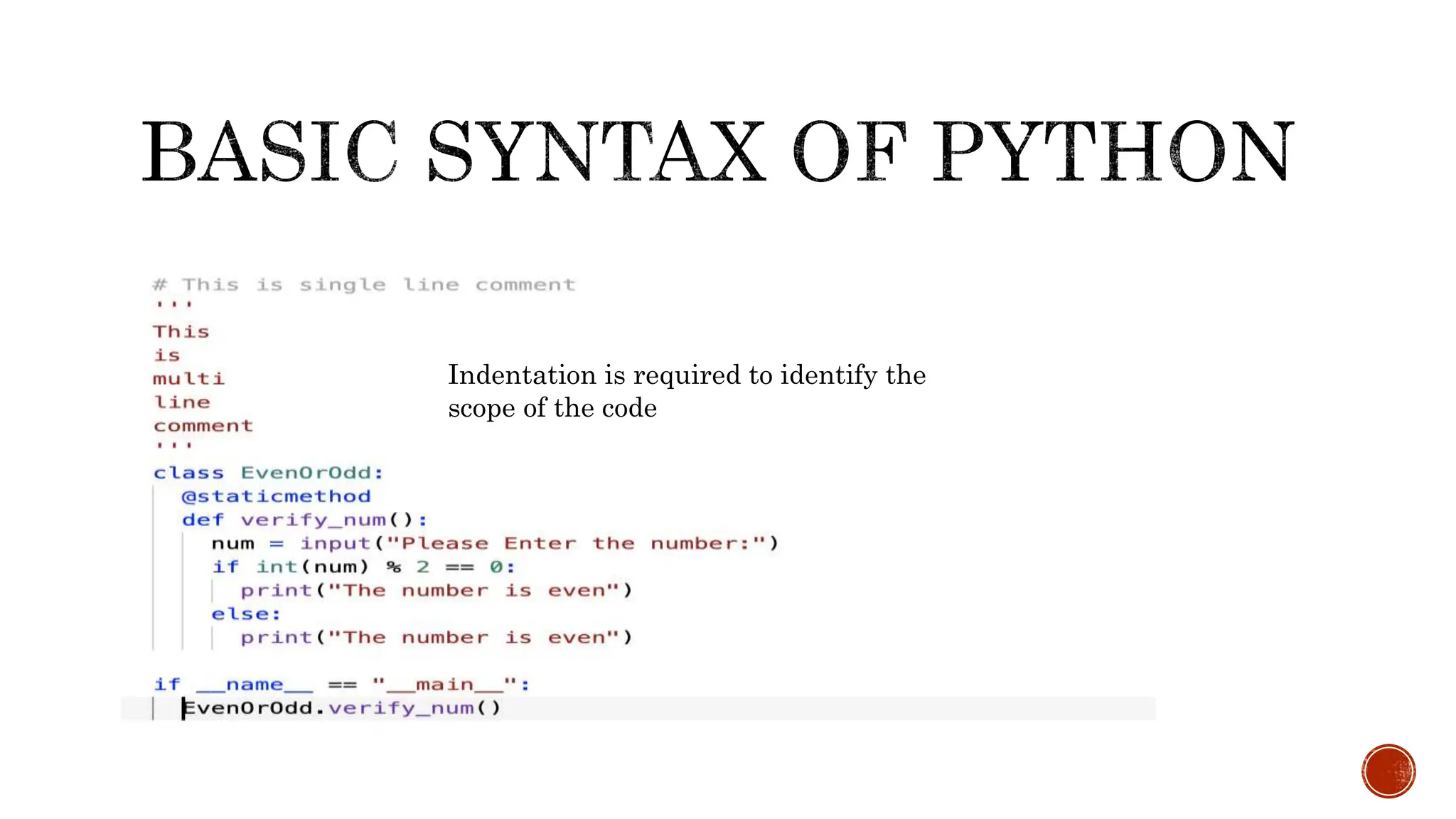 Indentation is required to identify the scope of the code 
