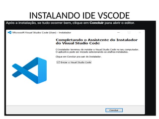 INSTALANDO IDE VSCODE
 