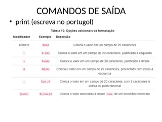 COMANDOS DE SAÍDA
• print (escreva no portugol)
 