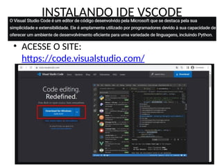 INSTALANDO IDE VSCODE
• ACESSE O SITE:
https://code.visualstudio.com/
 