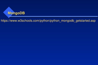 MongoDB
MongoDB
https://www.w3schools.com/python/python_mongodb_getstarted.asp
 