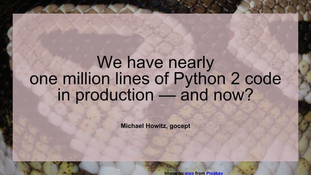 We have nearly one million lines of Python 2 code in production — and ...