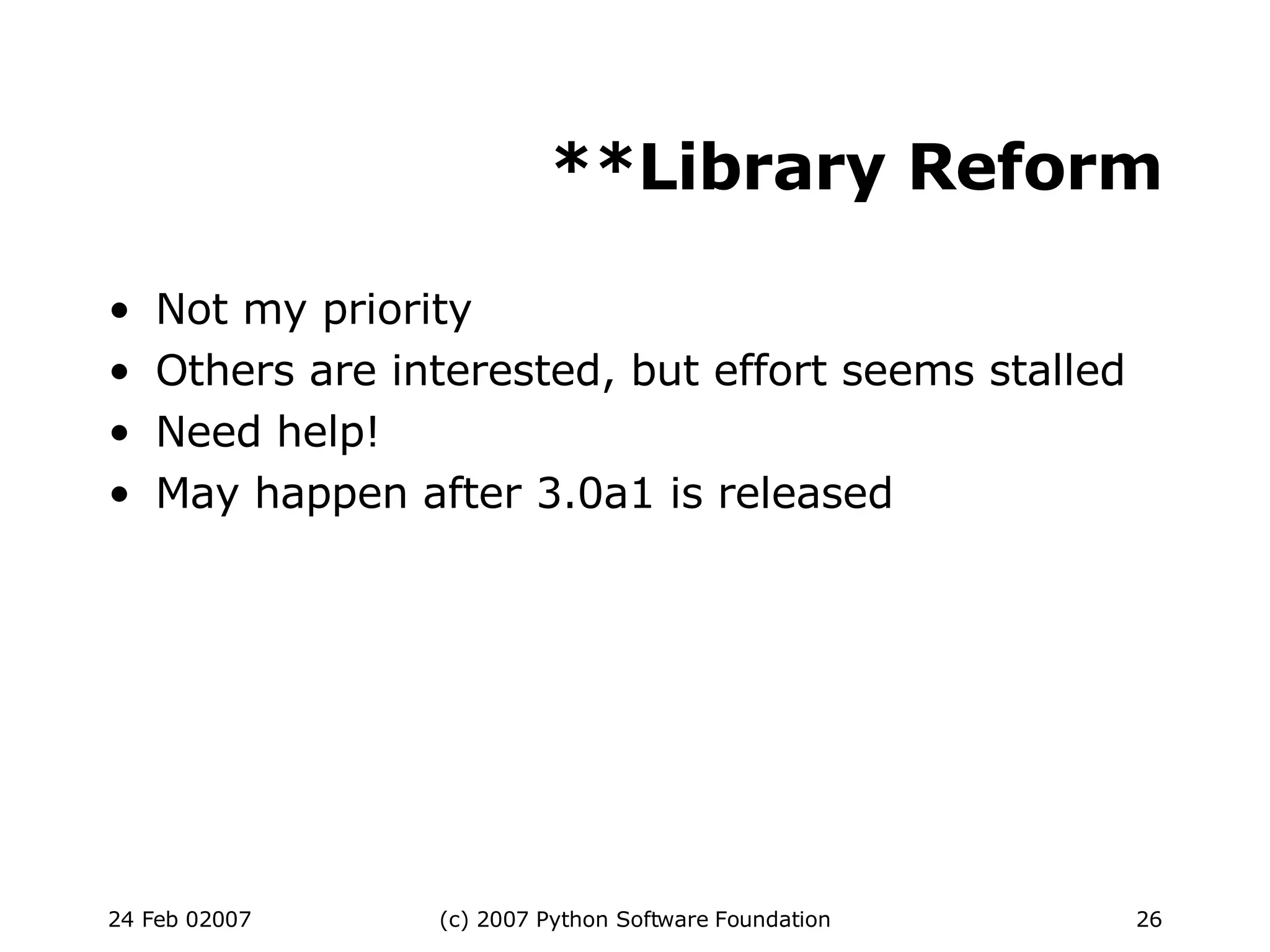**Library Reform Not my priority Others are interested, but effort seems stalled Need help! May happen after 3.0a1 is released 