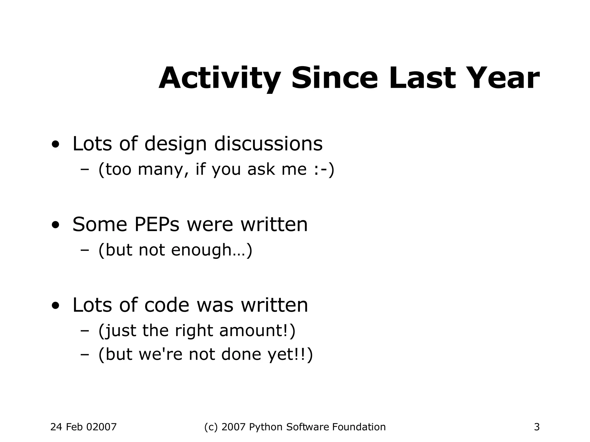 Activity Since Last Year Lots of design discussions (too many, if you ask me :-)‏ Some PEPs were written (but not enough…)‏ Lots of code was written (just the right amount!)‏ (but we're not done yet!!)‏ 