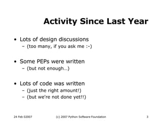 Activity Since Last Year Lots of design discussions (too many, if you ask me :-)‏ Some PEPs were written (but not enough…)‏ Lots of code was written (just the right amount!)‏ (but we're not done yet!!)‏ 