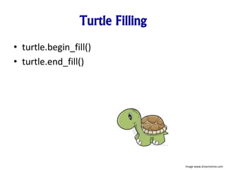 Turtle Filling
• turtle.begin_fill()
• turtle.end_fill()
Image www.dreamstime.com
 