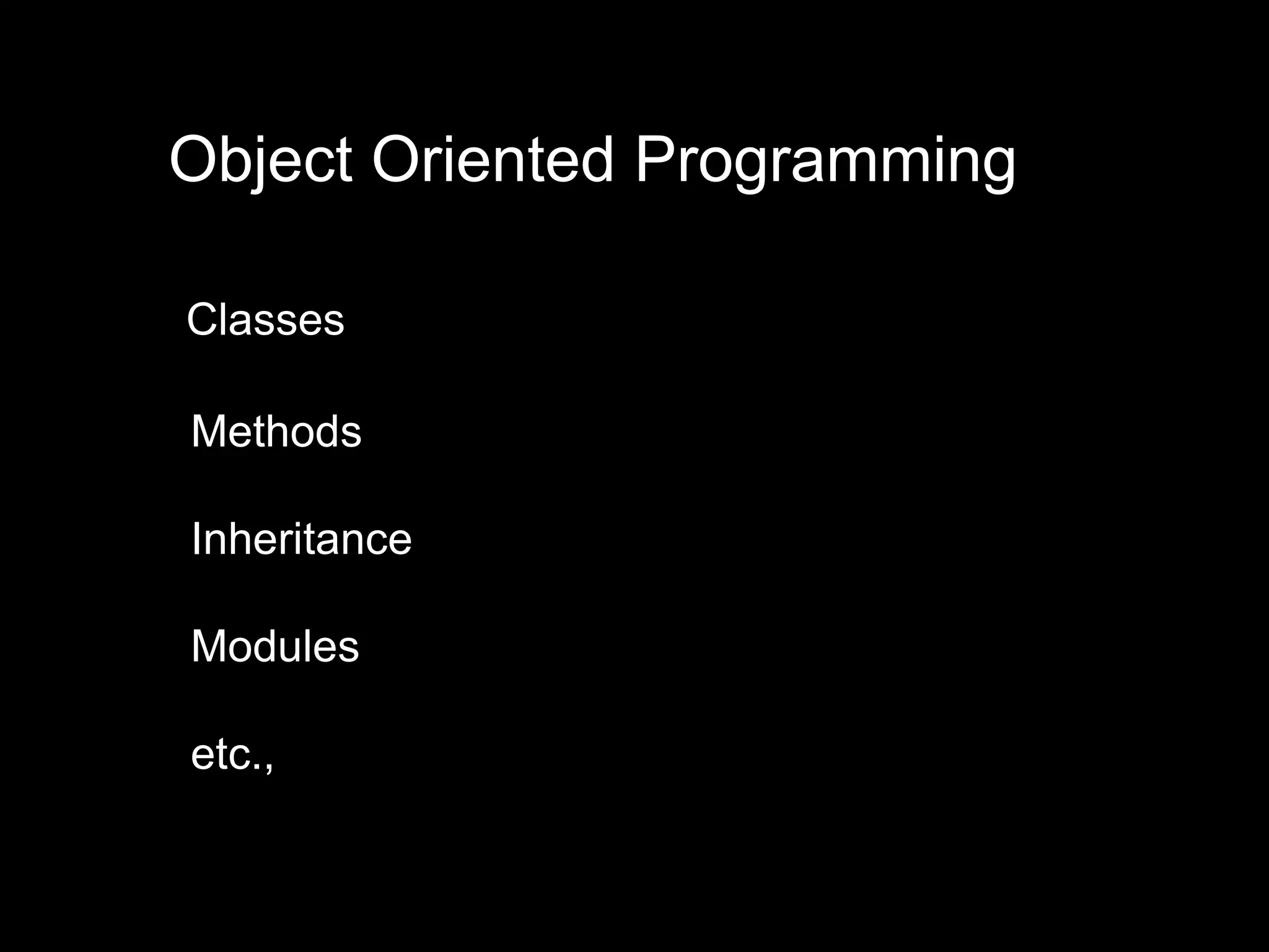 Object Oriented Programming Classes Methods Inheritance Modules etc., 