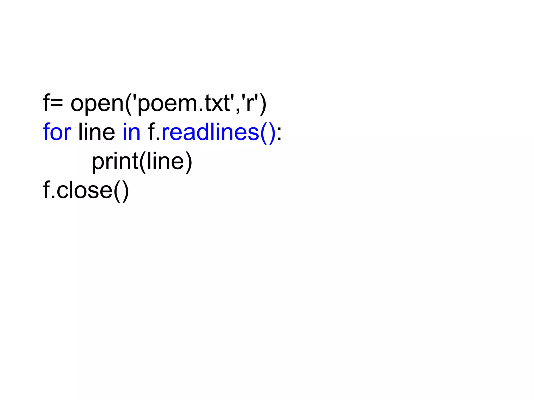 f= open('poem.txt','r') for line in f.readlines(): print(line) f.close() 