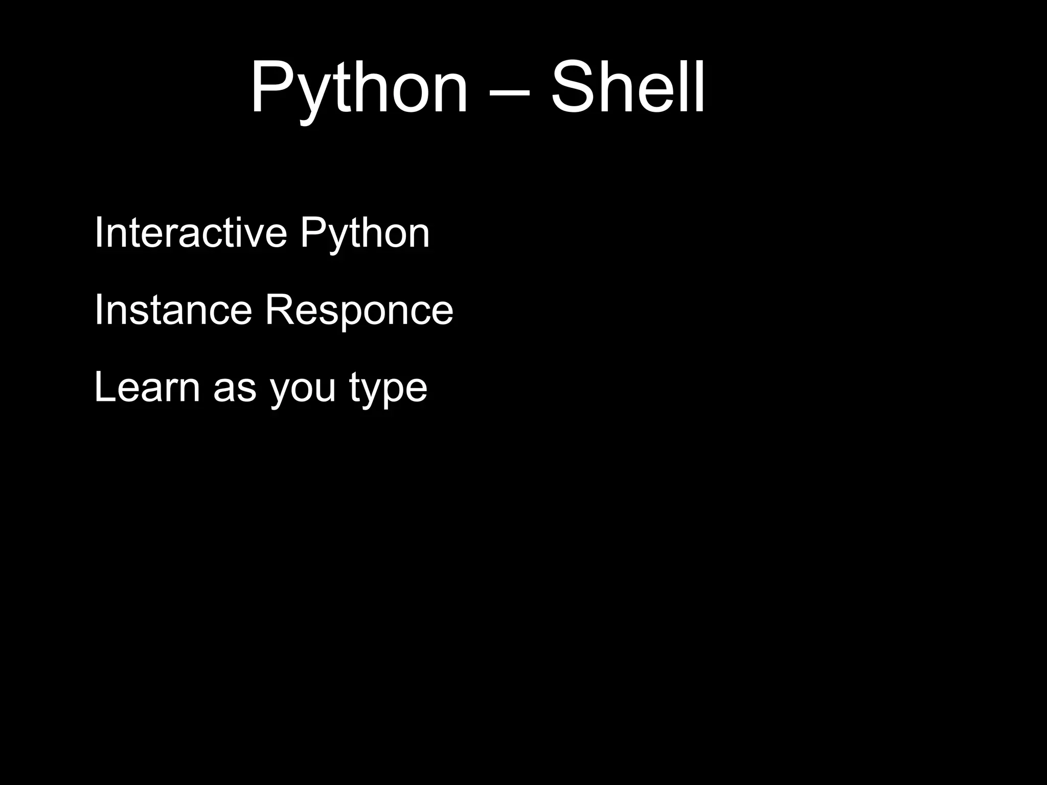 Python – Shell  Interactive Python  Instance Responce  Learn as you type 