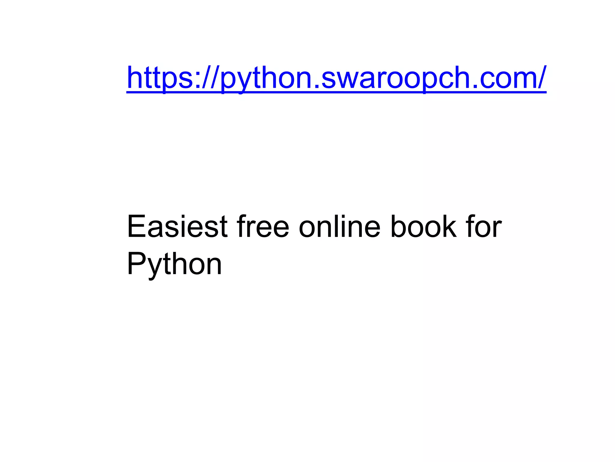 https://python.swaroopch.com/ Easiest free online book for Python 