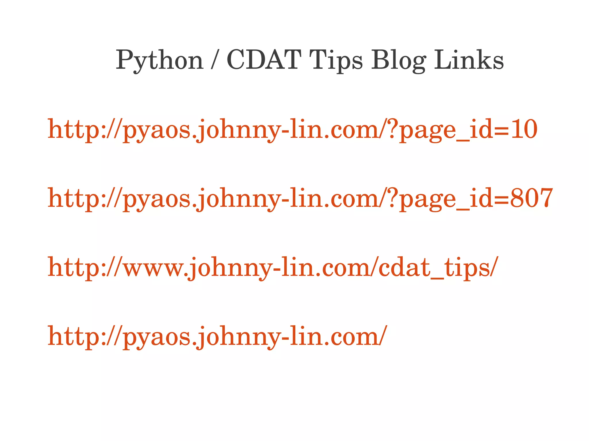 Python / CDAT Tips Blog Links http://pyaos.johnny­lin.com/?page_id=10 http://pyaos.johnny­lin.com/?page_id=807 http://www.johnny­lin.com/cdat_tips/ http://pyaos.johnny­lin.com/ 