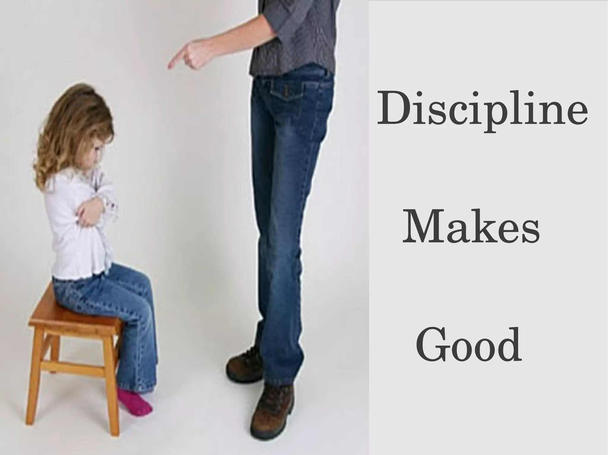  Discipline     Makes       Good  