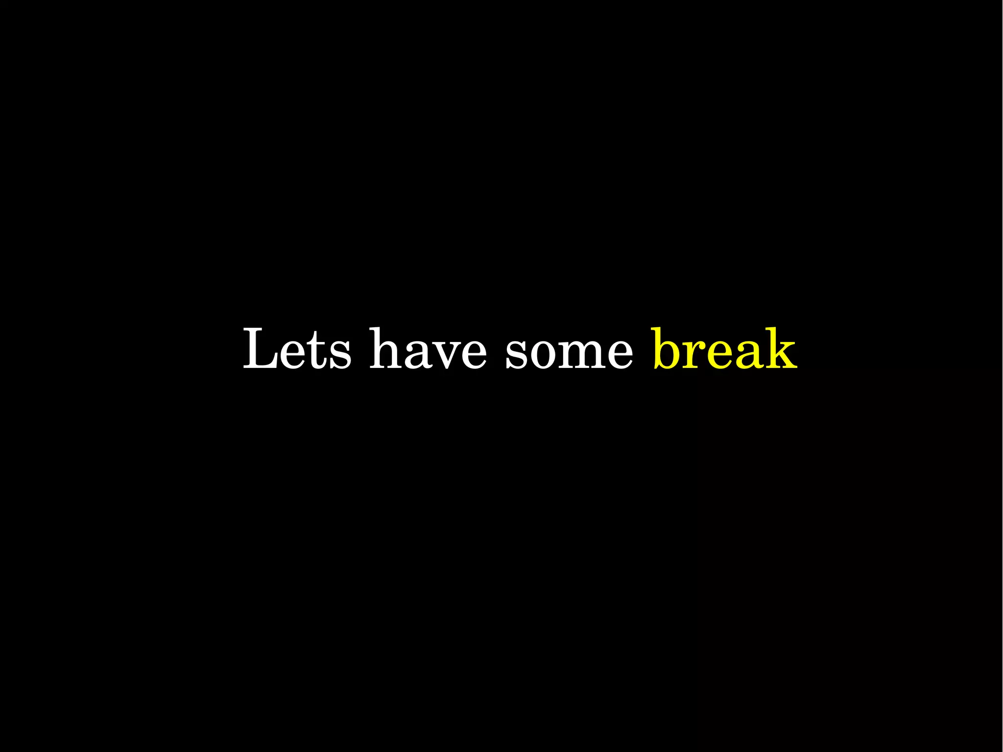 Lets have some break 