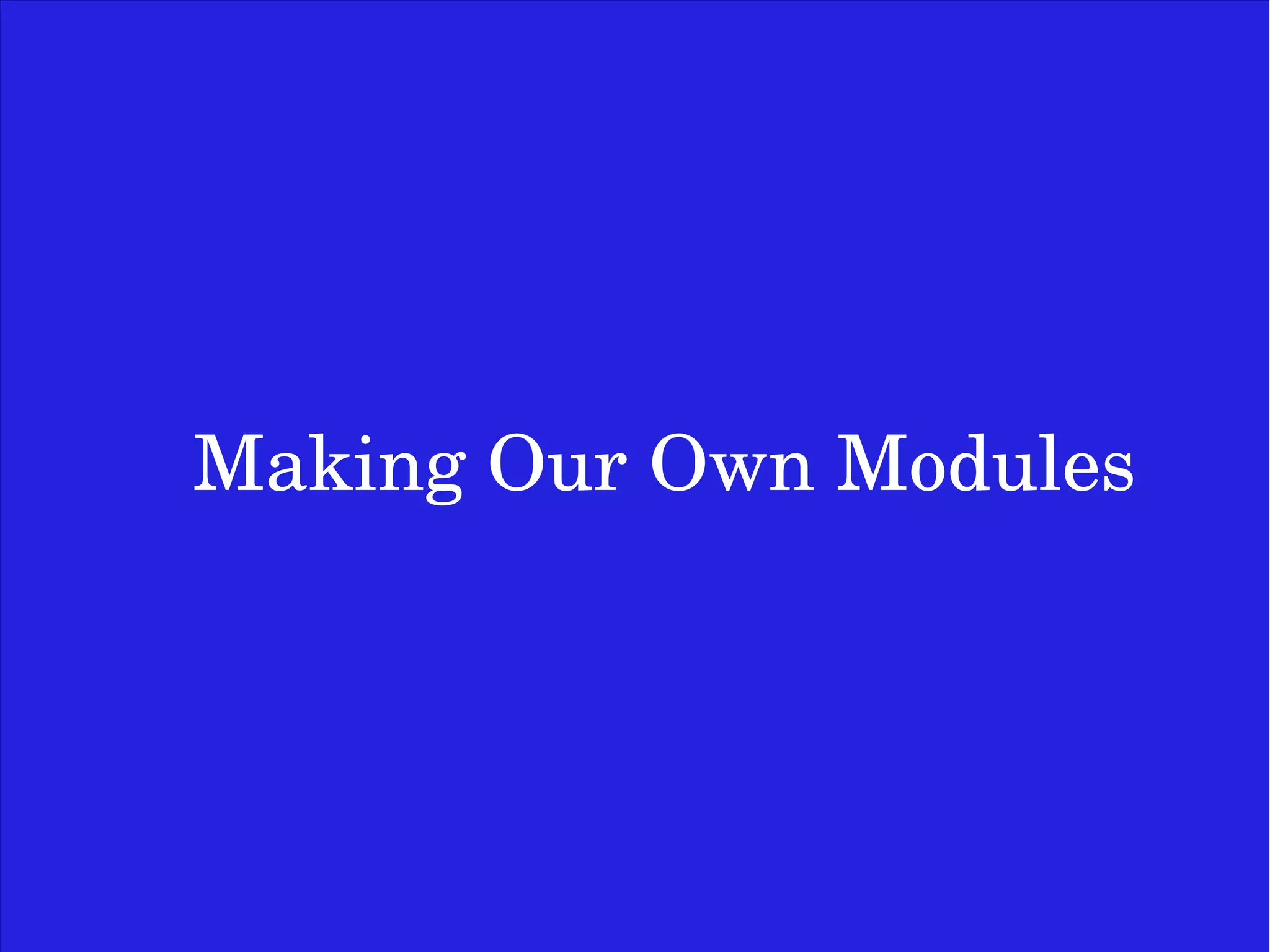 Making Our Own Modules 