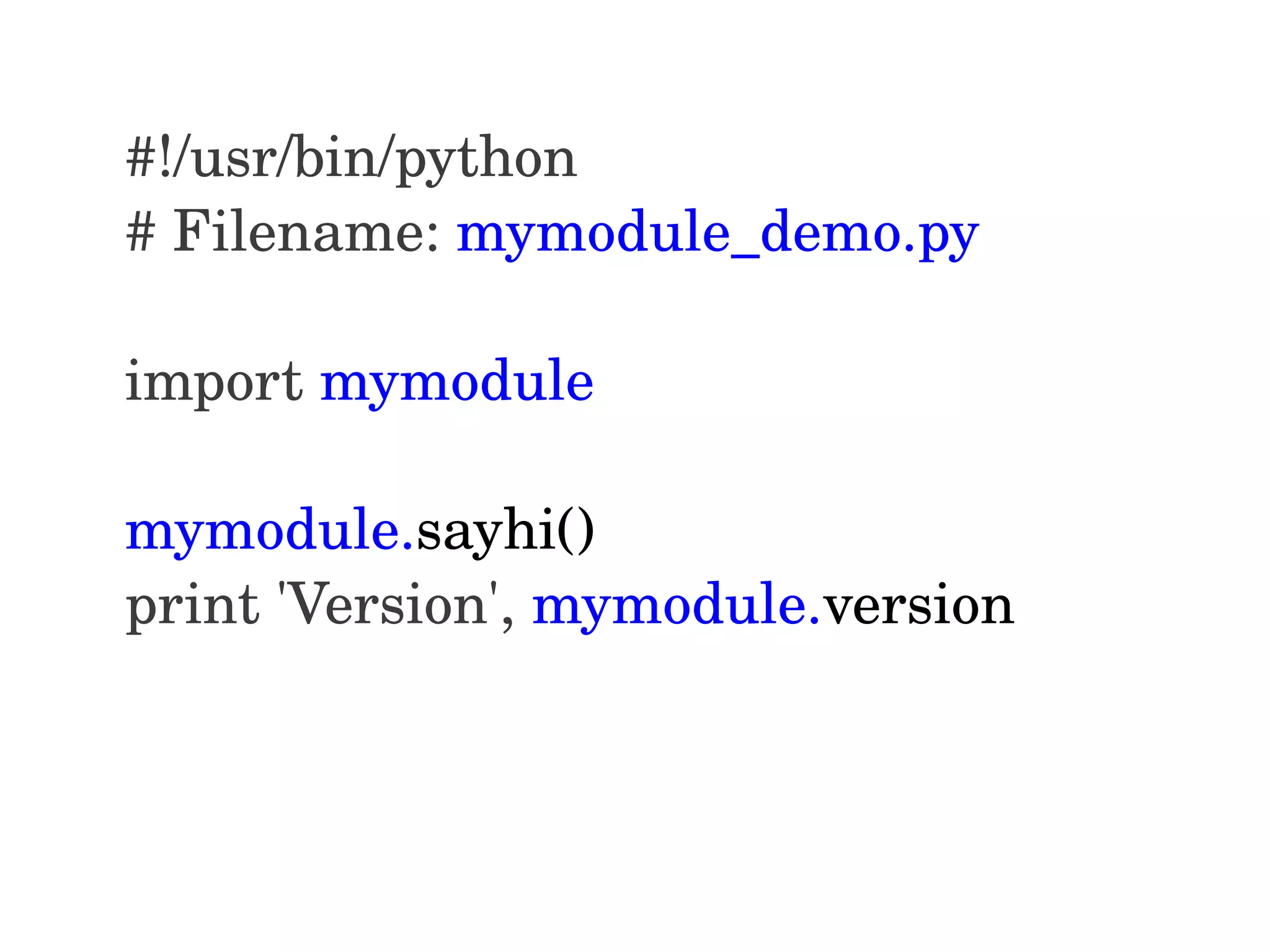 #!/usr/bin/python # Filename: mymodule_demo.py import mymodule mymodule.sayhi() print 'Version', mymodule.version 