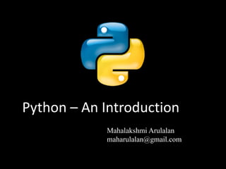 1plo
Python – An Introduction
Mahalakshmi Arulalan
maharulalan@gmail.com
 