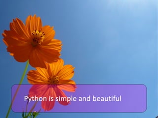 Python is simple and beautiful
 