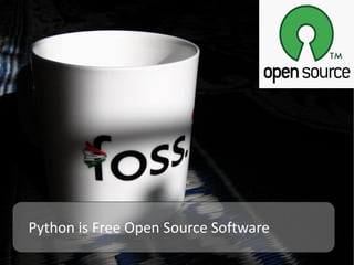 Python is Free Open Source Software
 