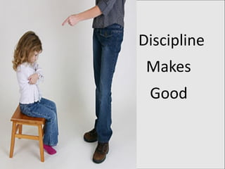 Discipline
Makes
Good
 