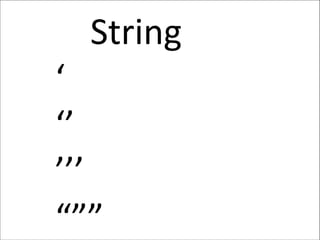String
‘
‘’
’’’
“””
 