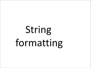 String
formatting
 