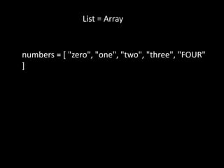 List = Array
numbers = [ "zero", "one", "two", "three", "FOUR"
]
 