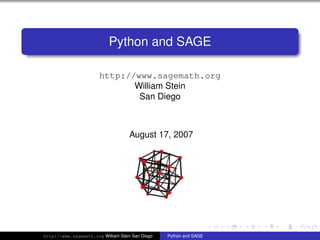 Python and SAGE

                        http://www.sagemath.org
                               William Stein
                                San Diego



                                     August 17, 2007




http://www.sagemath.org William Stein San Diego   Python and SAGE