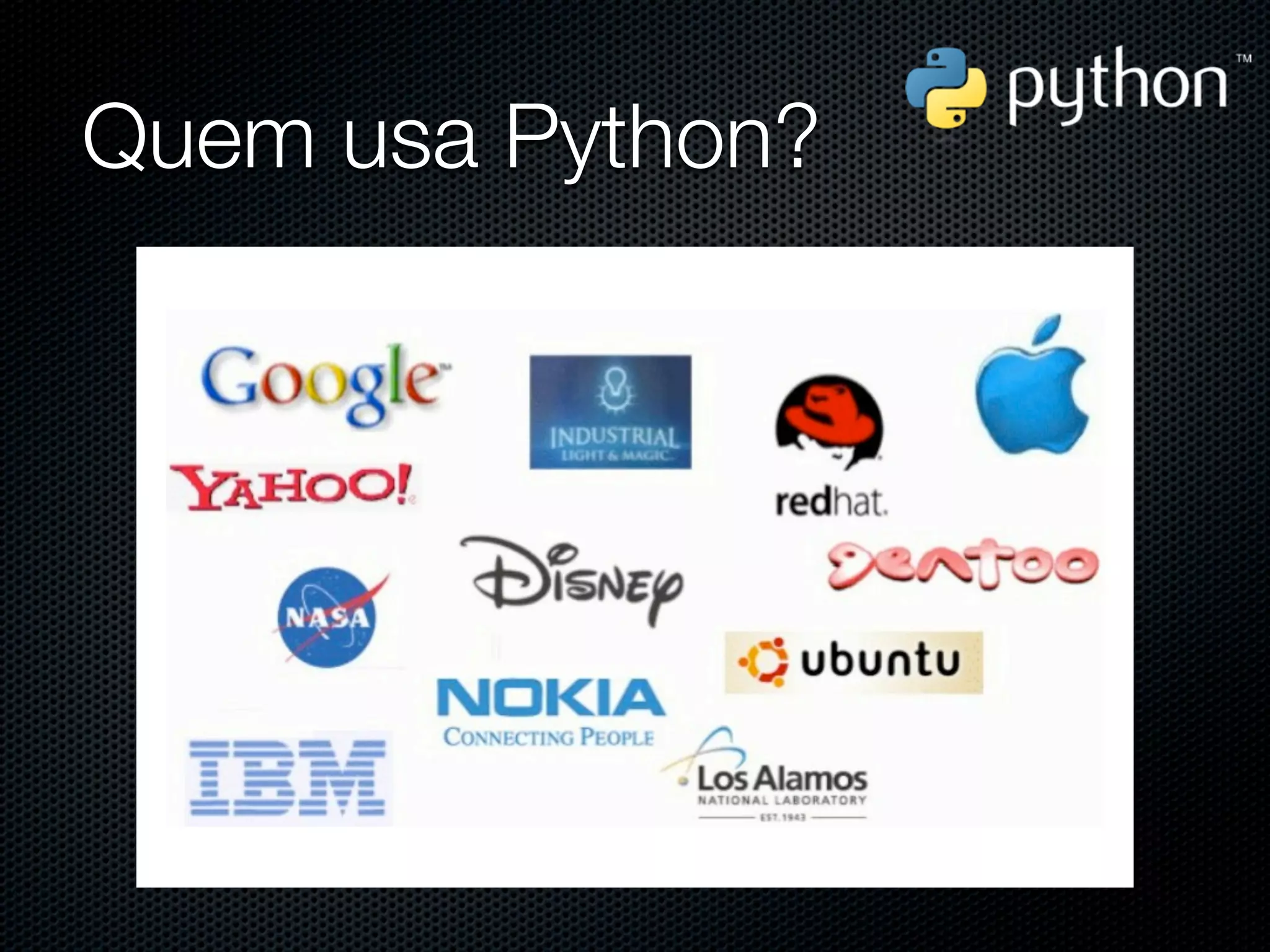 Quem usa Python?
 