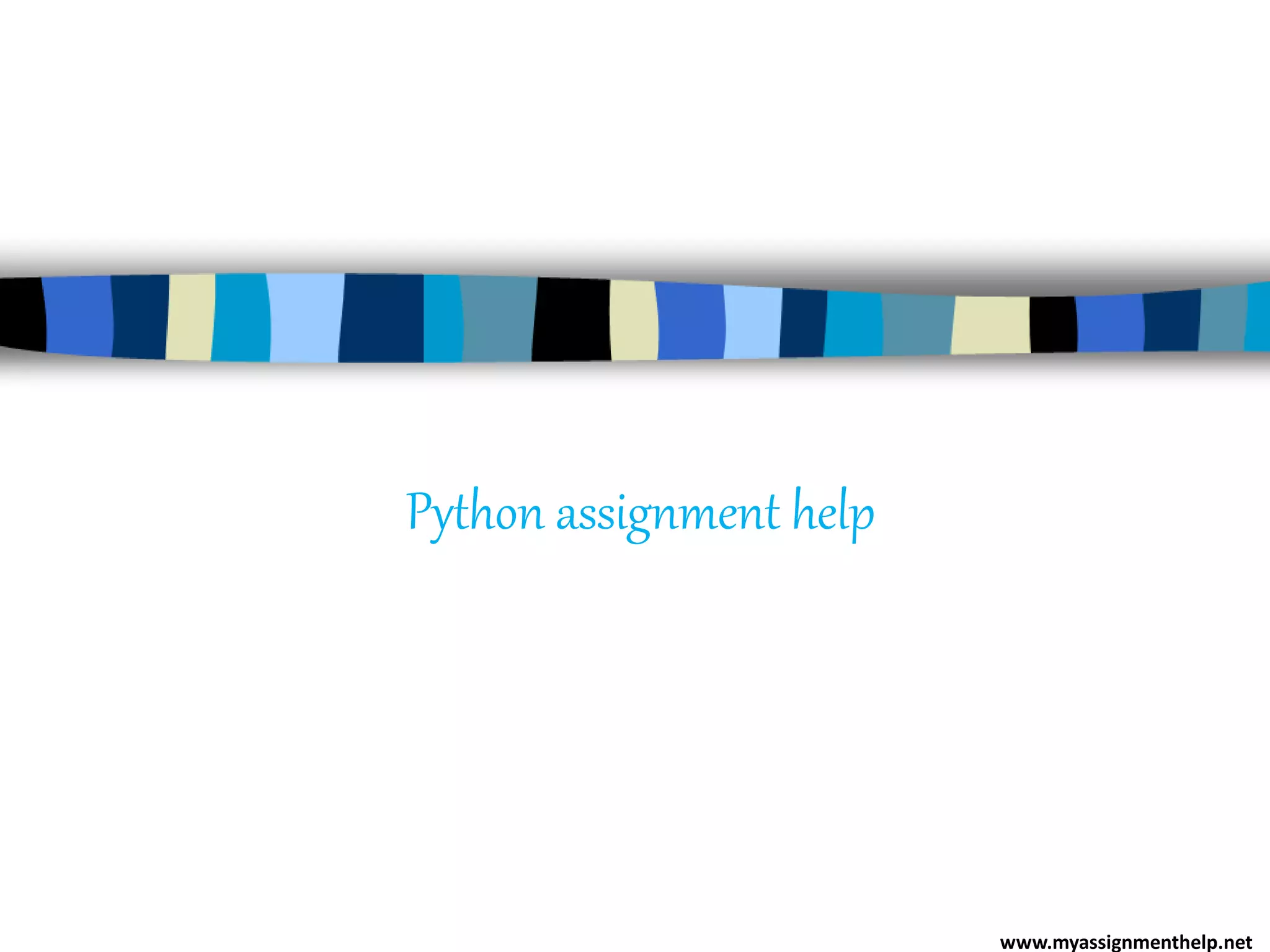 Python assignment help
www.myassignmenthelp.net
 