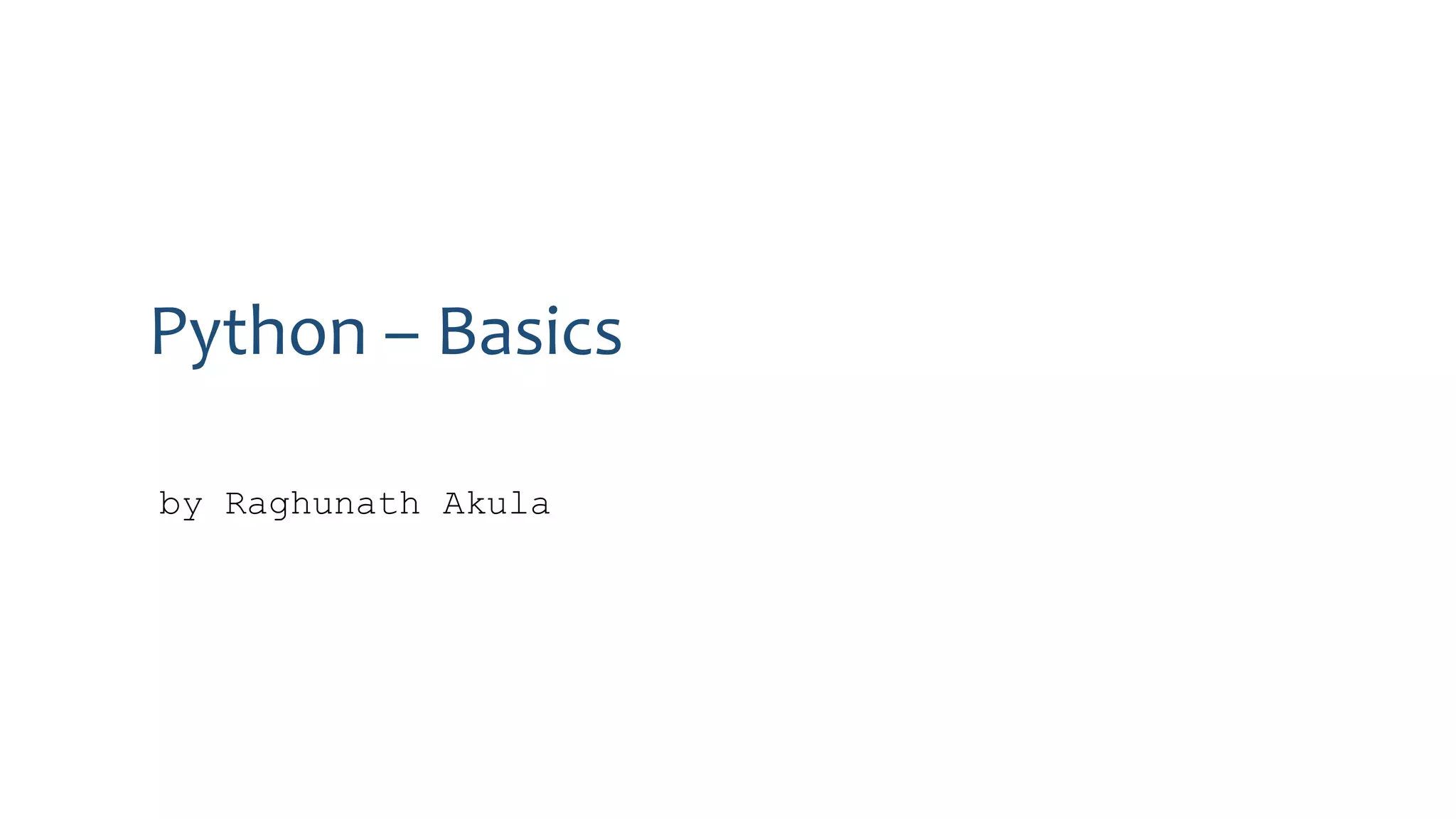 Python – Basics
by Raghunath Akula
 