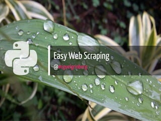  Easy Web Scraping
@miguelgrinberg
10 / 20
 