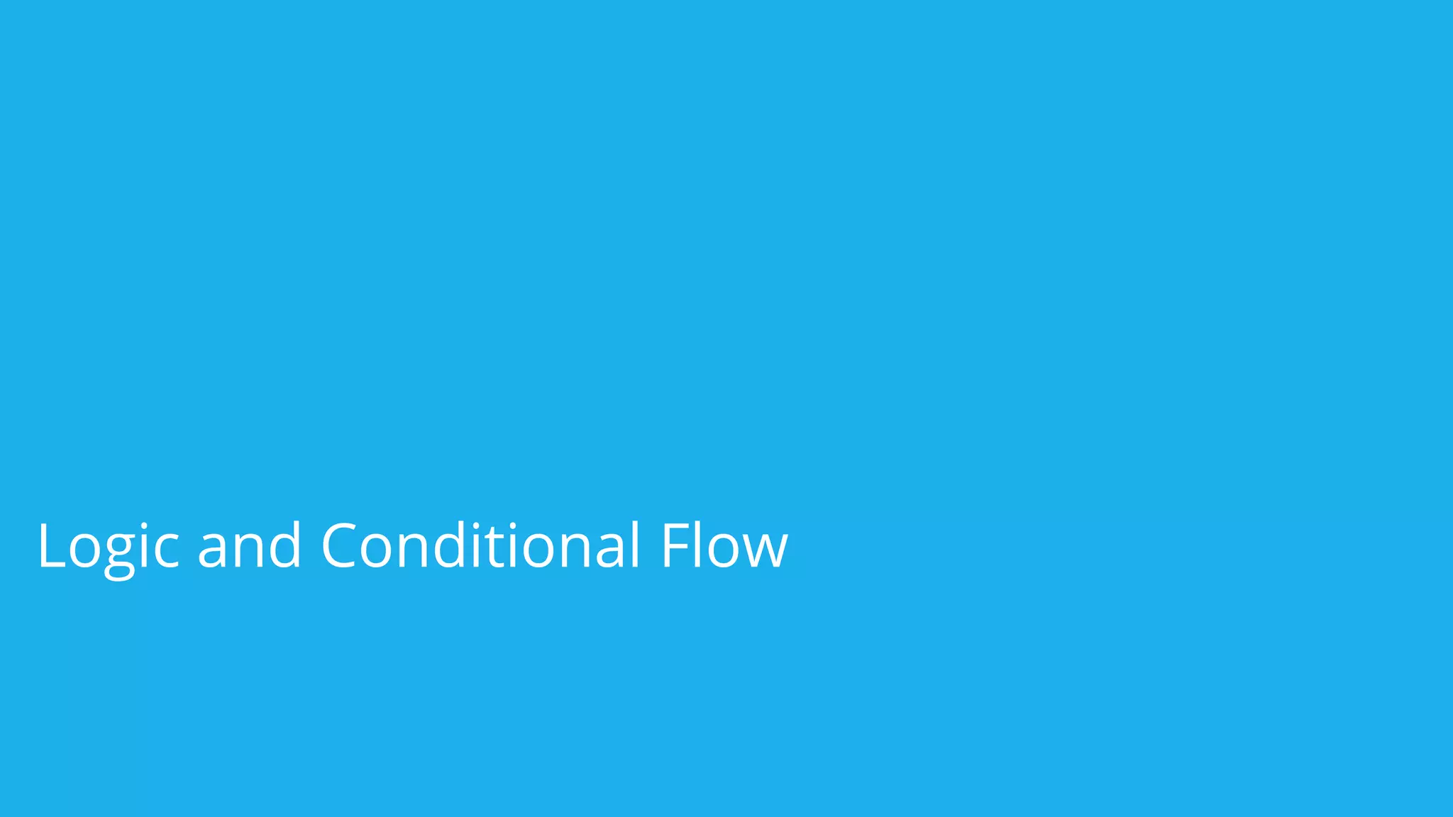 Logic and Conditional Flow
 