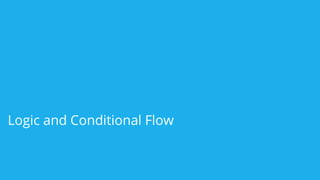 Logic and Conditional Flow
 