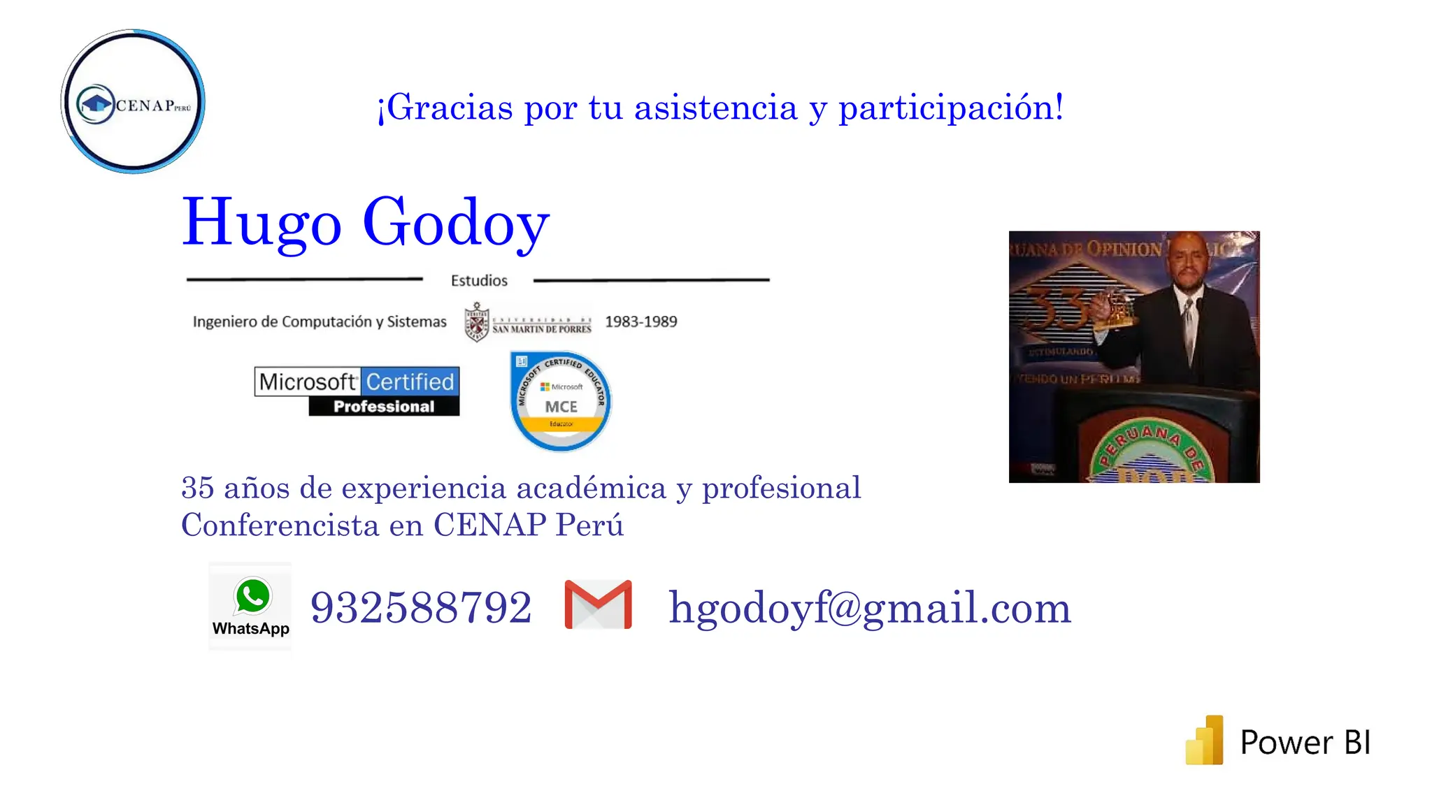 ¡Gracias por tu asistencia y participación!
Hugo Godoy
35 años de experiencia académica y profesional
Conferencista en CENAP Perú
932588792 hgodoyf@gmail.com
 