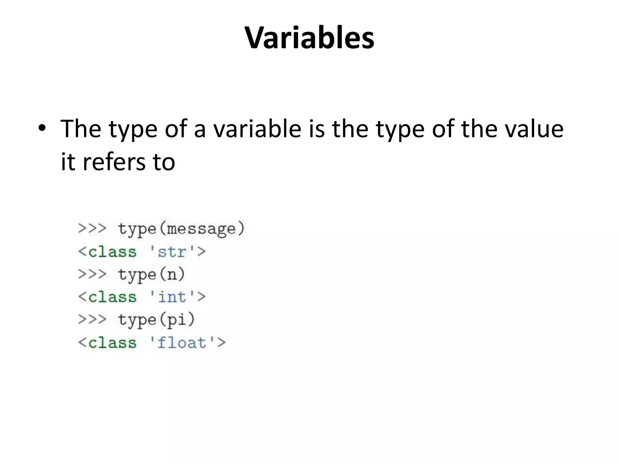 Variables
• The type of a variable is the type of the value
it refers to
 