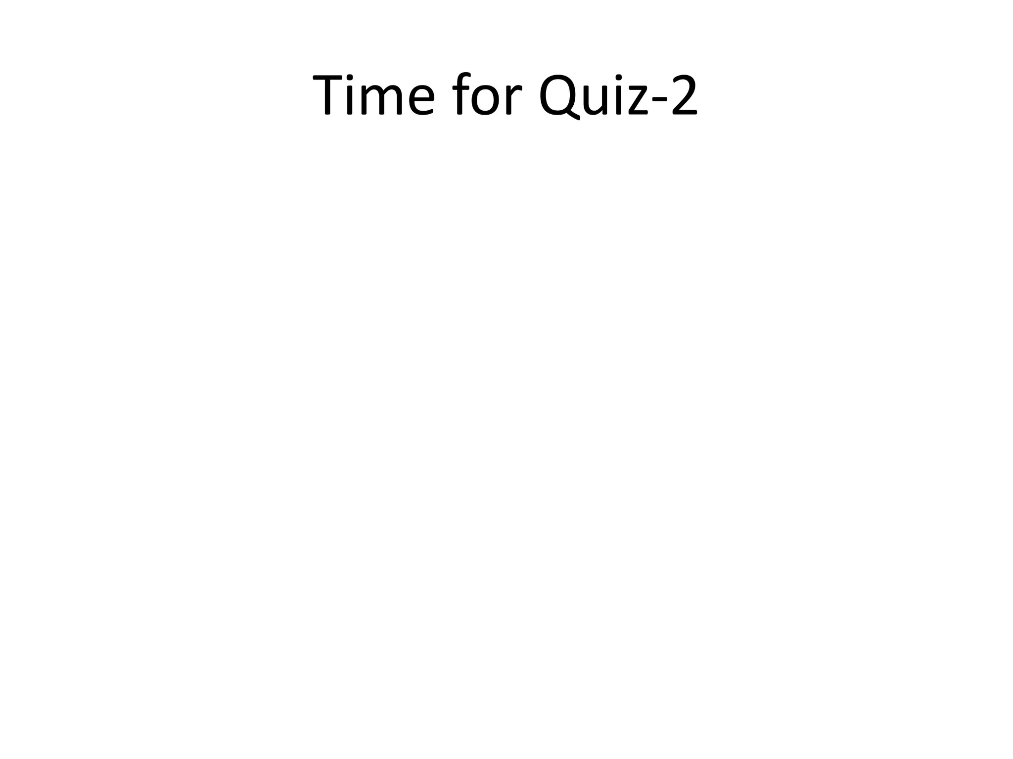 Time for Quiz-2
 