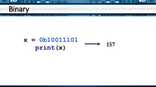 Binary
x = 0b10011101
print(x) 157
 