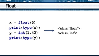 Float
x = float(5)
print(type(x))
y = int(1.43)
print(type(y))
<class 'float'>
<class 'int'>
 