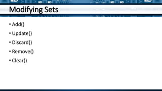 Modifying Sets
• Add()
• Update()
• Discard()
• Remove()
• Clear()
 