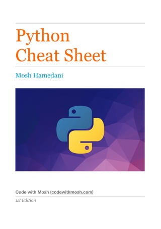 Python
Cheat Sheet
Mosh Hamedani
Code with Mosh (codewithmosh.com)
1st Edition
 